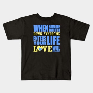 When Someone with Down Syndrome Enters Your Life, Love Will Follow Kids T-Shirt